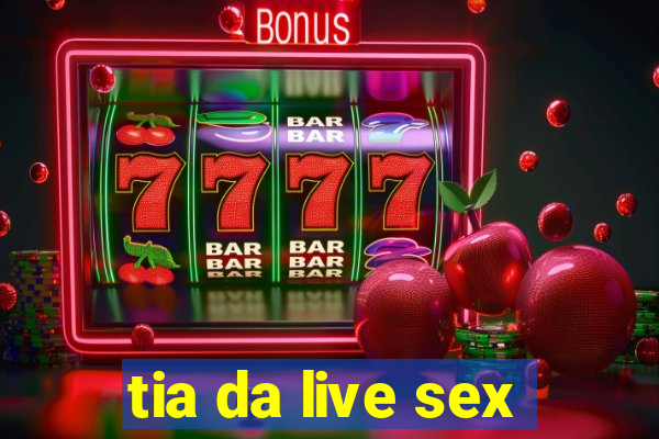 tia da live sex