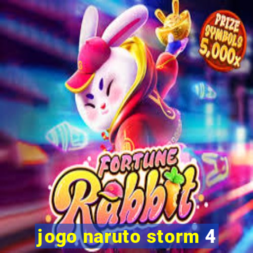 jogo naruto storm 4