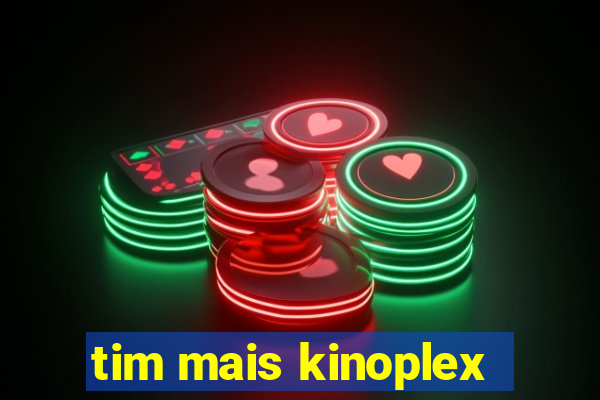 tim mais kinoplex