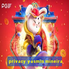 privacy yasmin mineira