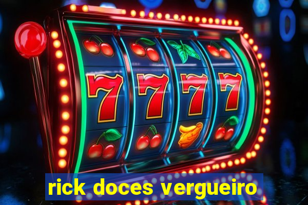 rick doces vergueiro