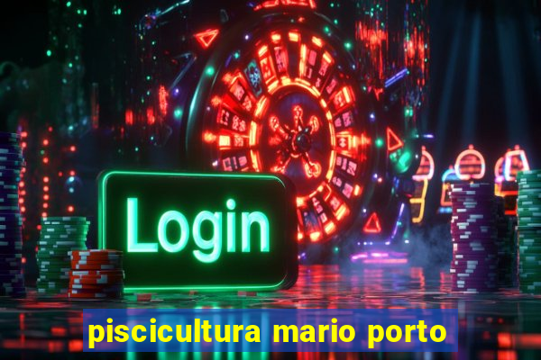 piscicultura mario porto