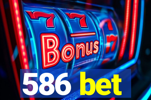 586 bet