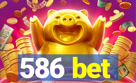 586 bet