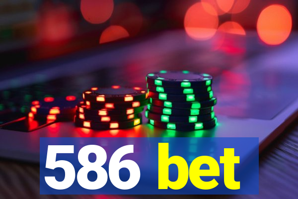 586 bet