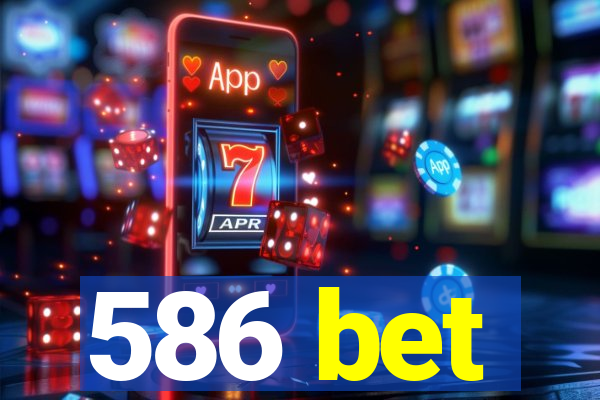 586 bet