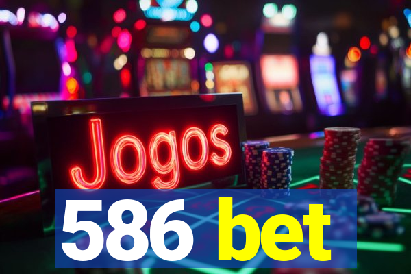 586 bet