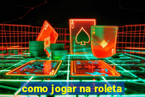 como jogar na roleta