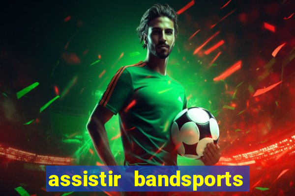 assistir bandsports ao vivo gratis