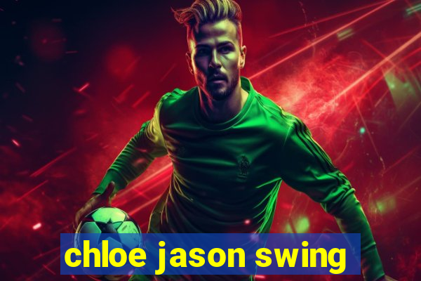 chloe jason swing