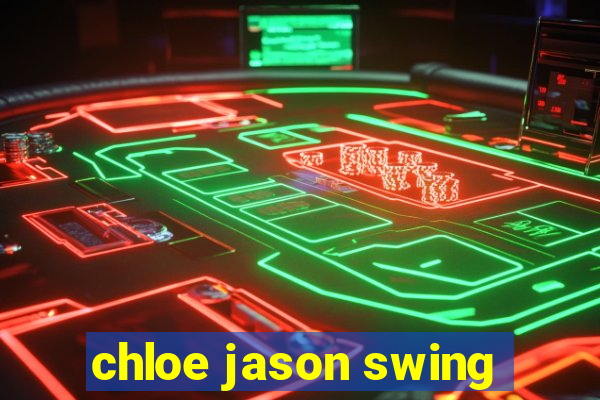 chloe jason swing