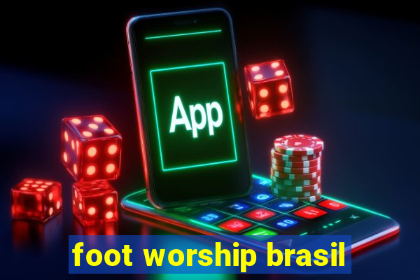 foot worship brasil