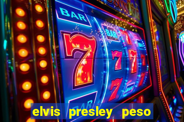 elvis presley peso e altura