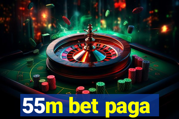 55m bet paga