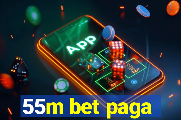 55m bet paga