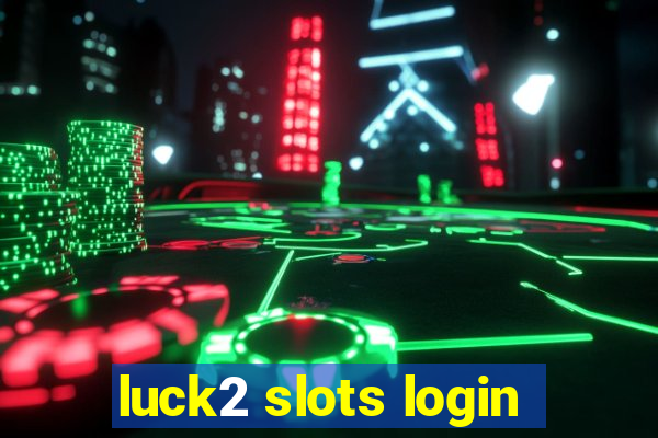 luck2 slots login