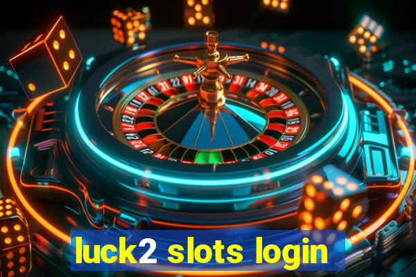 luck2 slots login