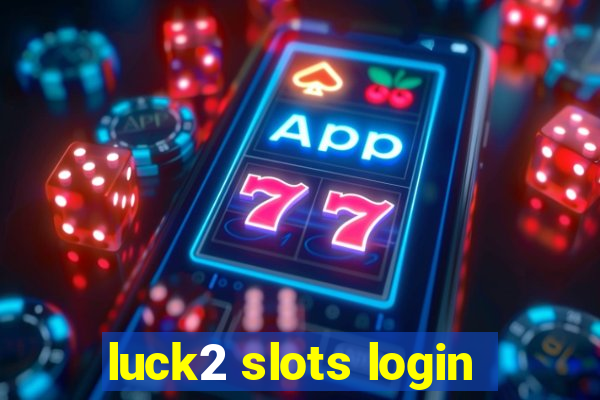 luck2 slots login