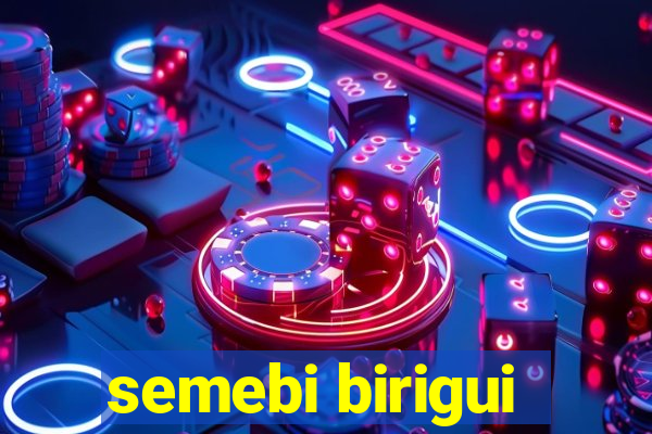 semebi birigui