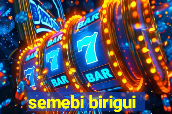 semebi birigui