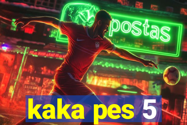 kaka pes 5