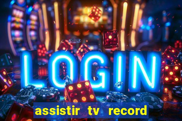 assistir tv record ao vivo