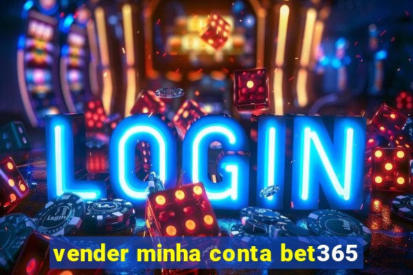 vender minha conta bet365