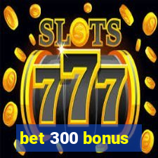 bet 300 bonus