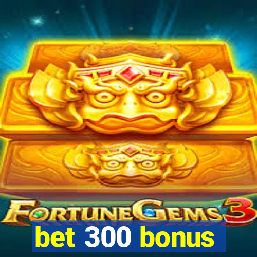 bet 300 bonus