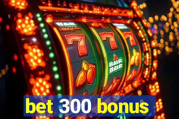 bet 300 bonus