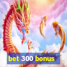 bet 300 bonus