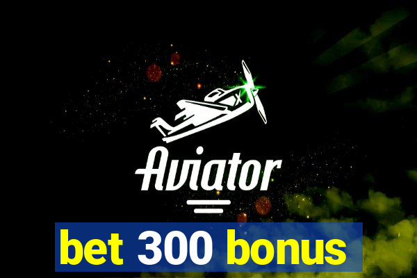 bet 300 bonus