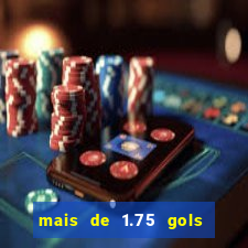 mais de 1.75 gols o que significa estrela bet