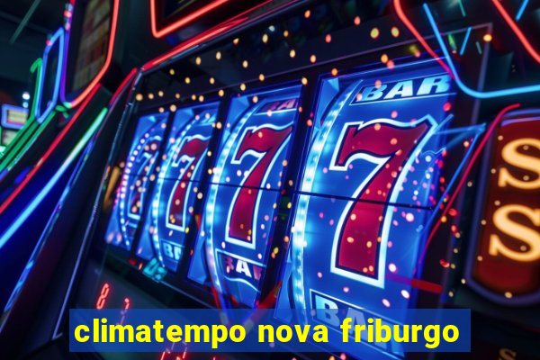 climatempo nova friburgo