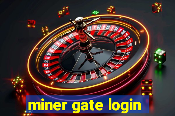 miner gate login