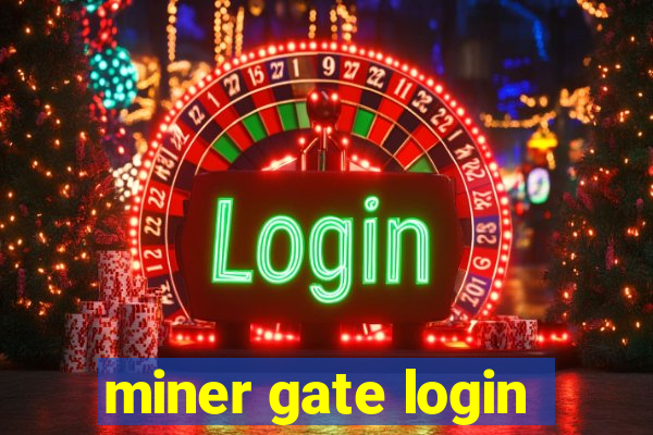 miner gate login