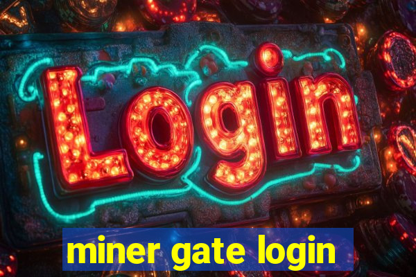 miner gate login