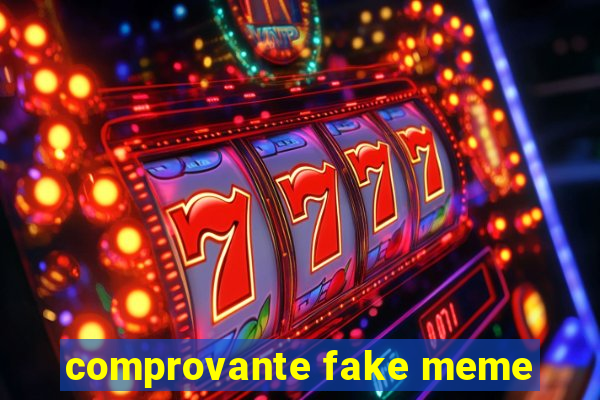 comprovante fake meme