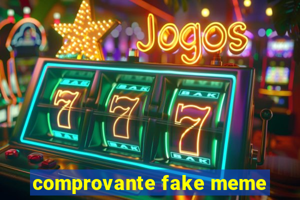 comprovante fake meme