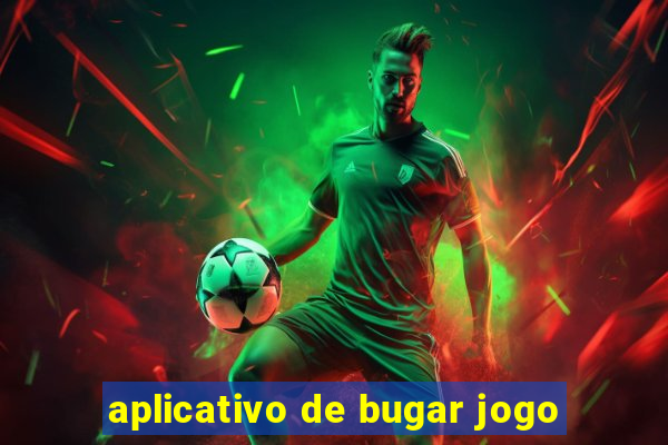 aplicativo de bugar jogo