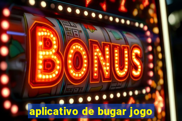 aplicativo de bugar jogo