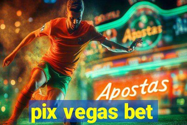 pix vegas bet