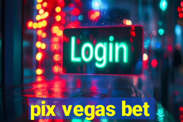 pix vegas bet