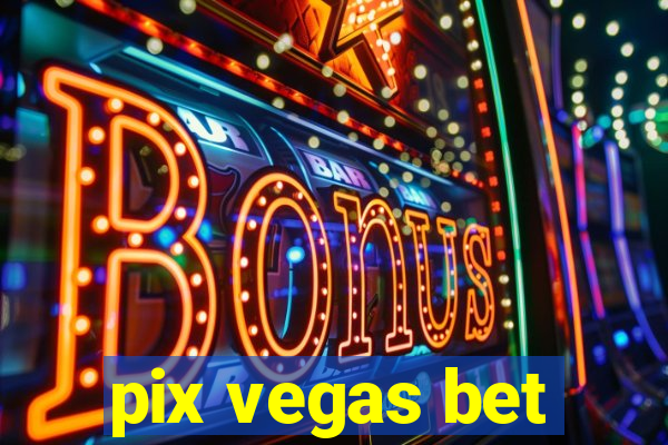 pix vegas bet