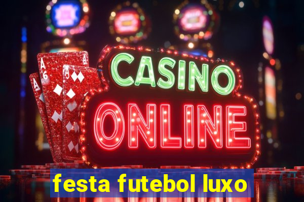 festa futebol luxo