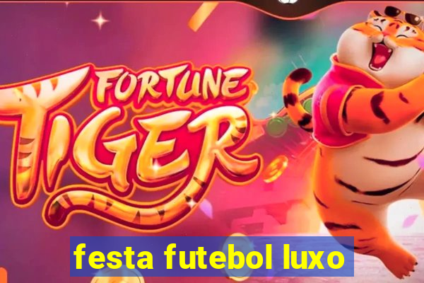 festa futebol luxo