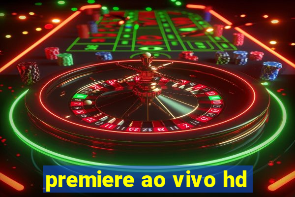 premiere ao vivo hd