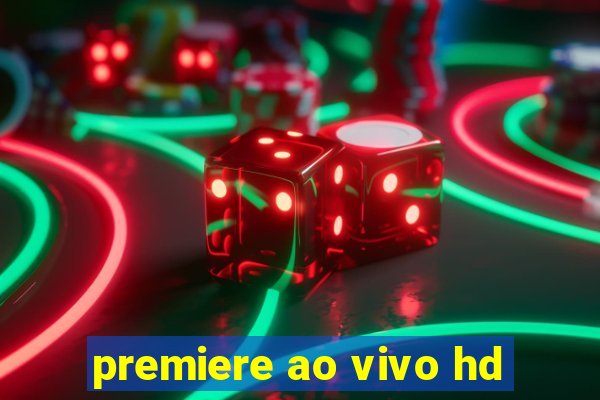 premiere ao vivo hd