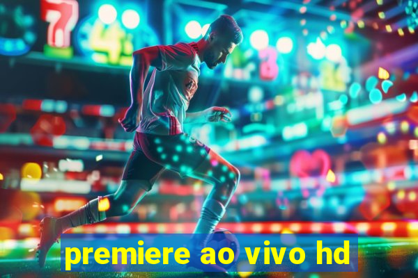 premiere ao vivo hd