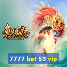 7777 bet 53 vip